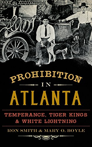 Prohibition in Atlanta  Temperance, Tiger Kings & White Lightning [Hardcover]