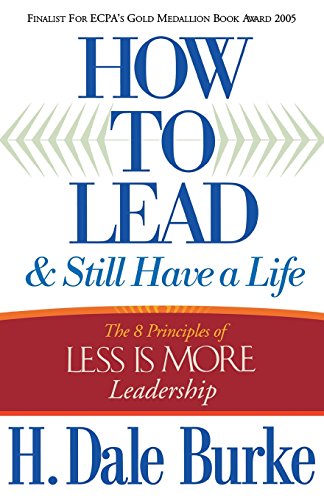 How To Lead And Still Have A Life The 8 Principles Of Less Is More Leadership [Paperback]