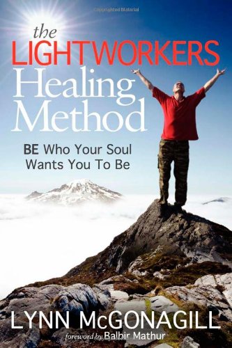 The Lightworkers Healing Method BE Who Your Soul Wants You To Be [Paperback]