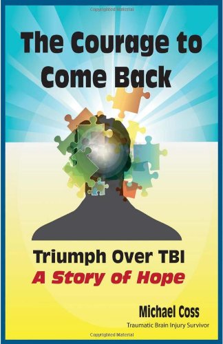The Courage To Come Back Triumph Over Tbi - A Story Of Hope [Paperback]