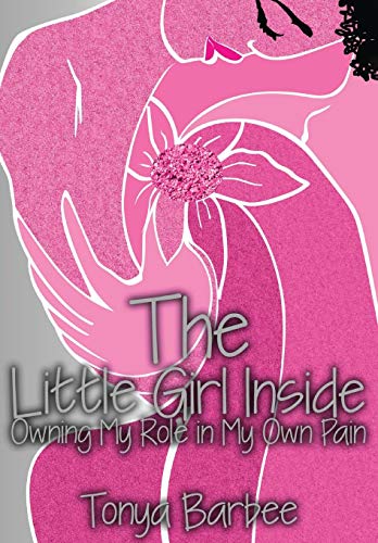 The Little Girl Inside Owning My Role In My Own Pain [Hardcover]
