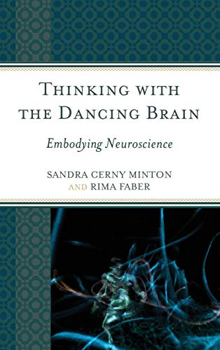Thinking with the Dancing Brain Embodying Neuroscience [Hardcover]