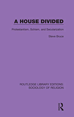 A House Divided Protestantism, Schism and Secularization [Hardcover]