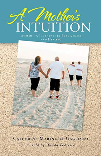 A Mother's Intuition Autism-A Journey Into Forgiveness And Healing [Paperback]