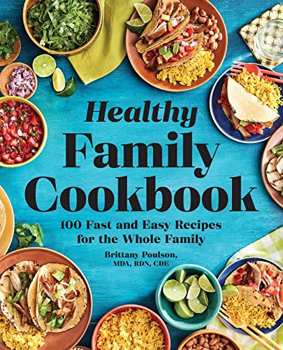 The Healthy Family Cookbook 100 Fast and Easy Recipes for the Whole Family [Paperback]