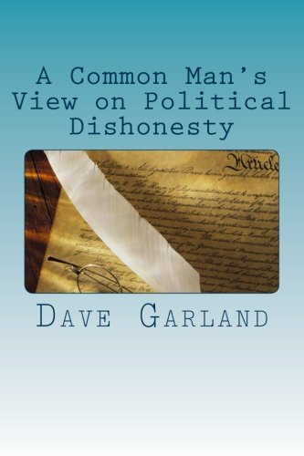A Common Man's View On Political Dishonesty Political Leaders Who Set The Worst [Paperback]