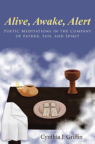 Alive, Awake, Alert Poetic Meditations In The Company Of Father, Son, And Spiri [Paperback]