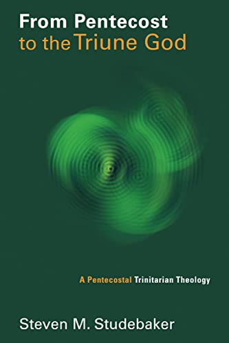 From Pentecost To The Triune God A Pentecostal Trinitarian Theology (pentecosta [Paperback]