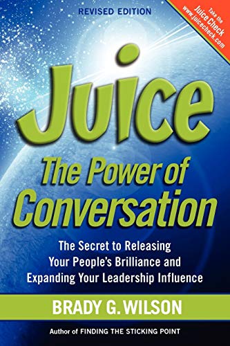 Juice The Power Of Conversation -- The Secret To Releasing Your People's Brilli [Paperback]