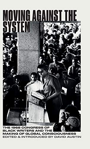 Moving Against the System The 1968 Congress of Black Writers and the Shaping of [Hardcover]