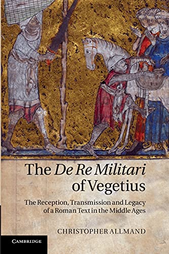 The De Re Militari of Vegetius The Reception, Transmission and Legacy of a Roma [Paperback]