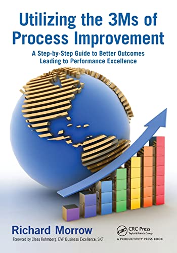 Utilizing the 3Ms of Process Improvement A Step-by-Step Guide to Better Outcome [Paperback]