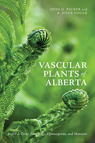 Vascular Plants of Alberta Part 1 Ferns, Fern Allies, Gymnosperms, and Monocot [Paperback]