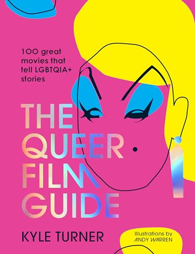 The Queer Film Guide 100 great movies that tell LGBTQIA+ stories [Hardcover]
