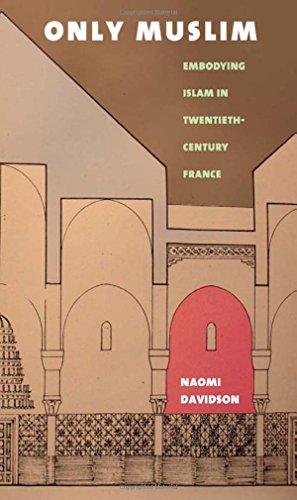 Only Muslim Embodying Islam In Twentieth-Century France [Hardcover]