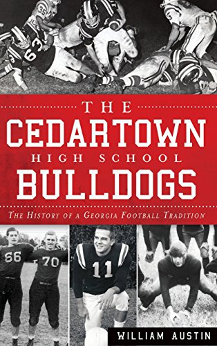 Cedartown High School Bulldogs  The History of a Georgia Football Tradition [Hardcover]