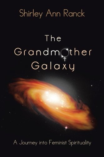 Grandmother Galaxy  A Journey into Feminist Spirituality [Paperback]