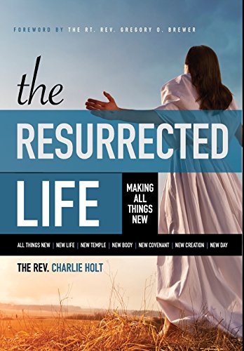 The Resurrected Life Making All Things New [Hardcover]