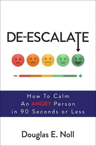De-Escalate How to Calm an Angry Person in 90 Seconds or Less [Paperback]