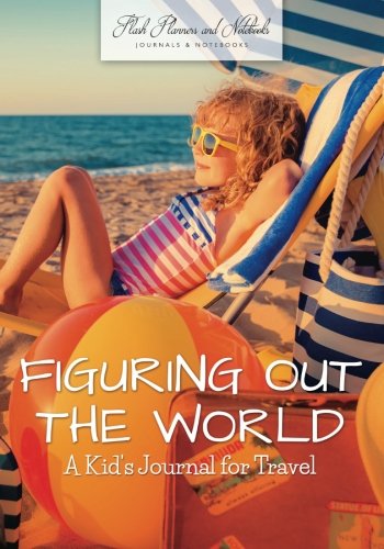 Figuring Out the World  A Kid's Journal for Travel [Paperback]