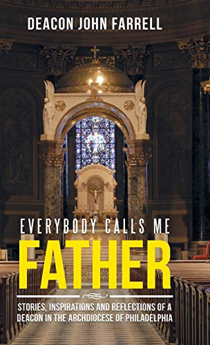 Everybody Calls Me Father Stories, Inspirations And Reflections Of A Deacon In  [Hardcover]