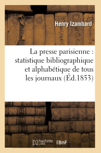 Presse Parisienne  Statistique Bibliographique et Alphabetique de Tous les Jour [Paperback]