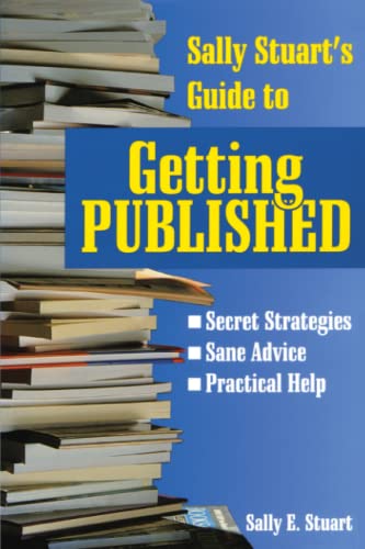 Sally Stuart's Guide to Getting Published Secret Strategies, Sane advice, Pract [Paperback]