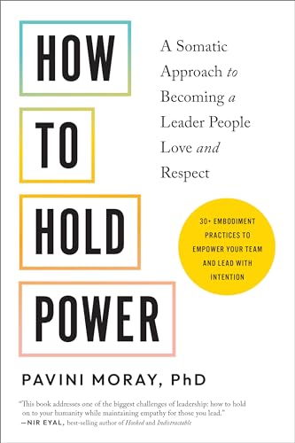 How to Hold Power A Somatic Approach to Becoming a Leader People Love and Respe [Paperback]