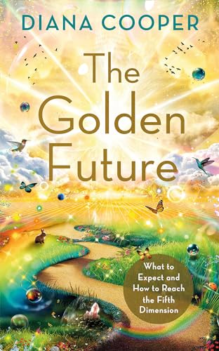 The Golden Future What to Expect and How to Reach the Fifth Dimension [Paperback]