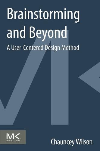 Brainstorming and Beyond A User-Centered Design Method [Paperback]