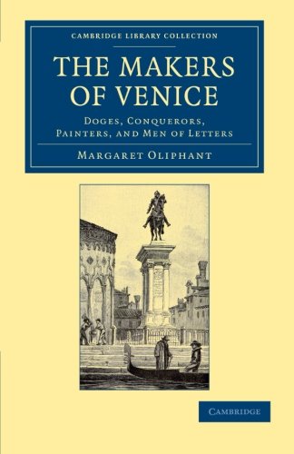 The Makers of Venice Doges, Conquerors, Painters, and Men of Letters [Paperback]