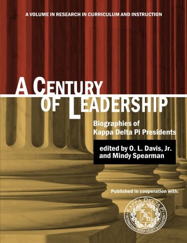 Century of Leadership  Biographies of Kappa Delta Pi Presidents [Paperback]