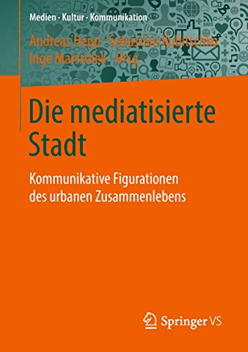 Die mediatisierte Stadt Kommunikative Figurationen des urbanen Zusammenlebens [Paperback]