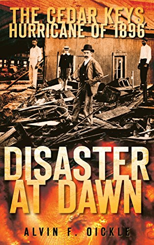 Disaster at Dawn  The Cedar Keys Hurricane Of 1896 [Hardcover]