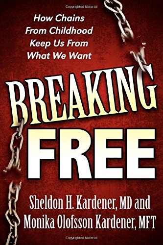 Breaking Free How Chains From Childhood Keep Us From What We Want [Paperback]