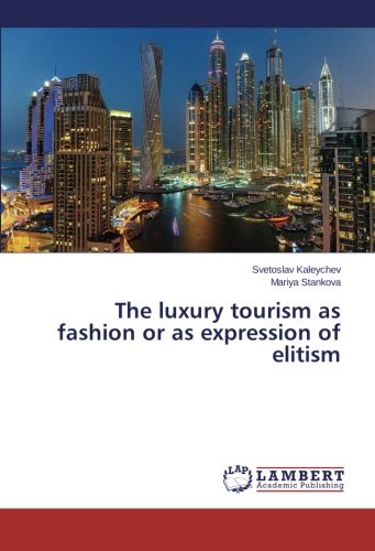 The Luxury Tourism As Fashion Or As Expression Of Elitism [Paperback]