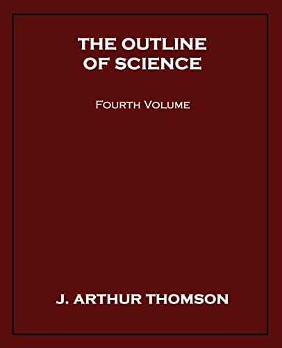 The Outline Of Science, Fourth Volume [Paperback]