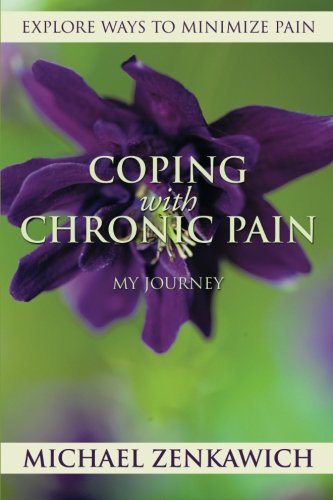 Coping with Chronic Pain - My Journey  Explore Ways to Minimize Pain [Paperback]