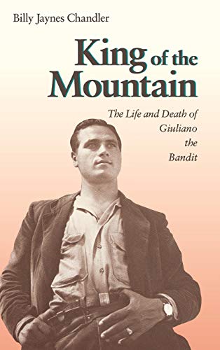 King of the Mountain The Life and Death of Giuliano the Bandit [Hardcover]