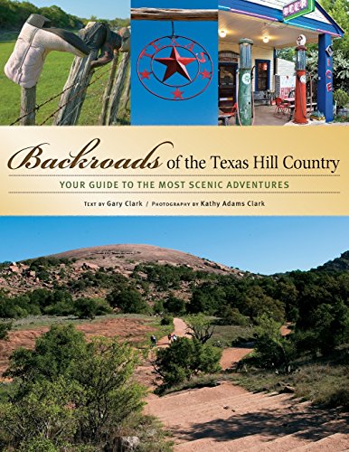 Backroads of the Texas Hill Country Your Guide to the Most Scenic Adventures [Paperback]