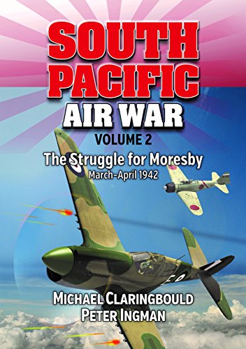 South Pacific Air War Volume 2 The Struggle for Moresby, March - April 1942 [Paperback]