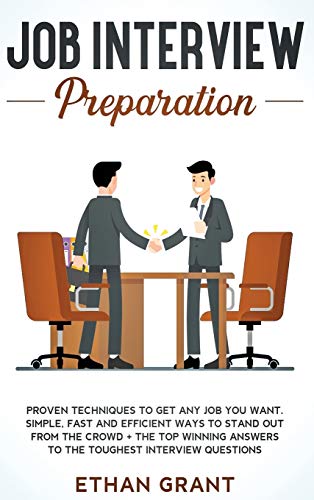 Job Interview Preparation  Proven Techniques to Get Any Job You Want [Hardcover]