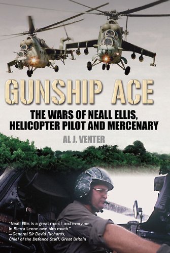 Gunship Ace The Wars of Neall Ellis, Helicopter Pilot and Mercenary [Hardcover]