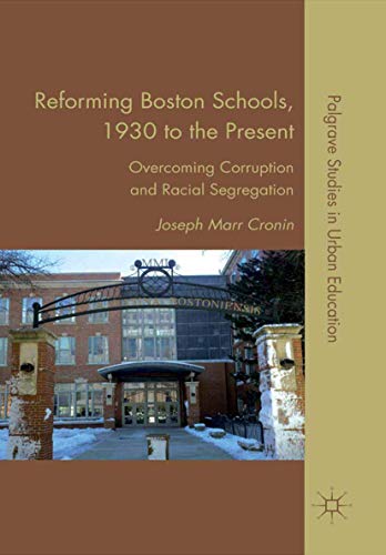 Reforming Boston Schools, 19302006: Overcoming Corruption and Racial Segregatio [Paperback]