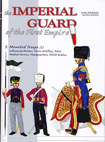 The Imperial Guard of the First Empire Volume 3 - Mounted Troops - Lithuanian T [Hardcover]