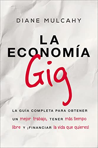 La economa gig La gua completa para obtener un mejor trabajo, tener ms tiemp [Paperback]