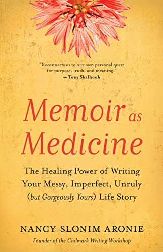 Memoir as Medicine The Healing Power of Writing Your Messy, Imperfect, Unruly ( [Paperback]