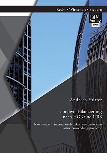 Goodwill-Bilanzierung Nach Hgb Und Ifrs Nationale Und Internationale Bilanzieru [Paperback]