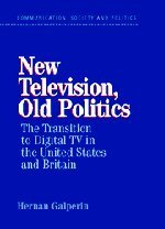 New Television, Old Politics The Transition to Digital TV in the United States  [Hardcover]