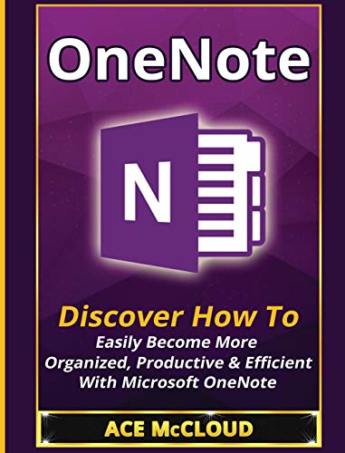 Onenote Discover How To Easily Become More Organized, Productive & Efficient Wi [Hardcover]